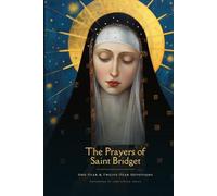 The Prayers of Saint Bridget: One-Year & Twelve-Year Devotions, with Readings from the Revelations (Sanctified Souls)