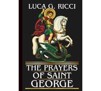 THE PRAYERS OF SAINT GEORGE: Powerful Novena, Litany, Chaplet Prayer & Emergency Supplications For The Battle Against Fear, Anger, And Spiritual Laziness (THE TRIAD DEVOTIONAL SERIES)