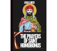 THE PRAYERS OF SAINT HOMOBONUS: 3 Powerful Novenas, Litany, Chaplet Prayer & Emergency Supplications For Financial Struggles & Provision, Integrity In ... In Spirit (THE TRIAD DEVOTIONAL SERIES)