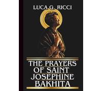 THE PRAYERS OF SAINT JOSEPHINE BAKHITA: Powerful Novena, Litany, Chaplet Prayer & Emergency Supplications For Freedom & Restoration (THE TRIAD DEVOTIONAL SERIES)