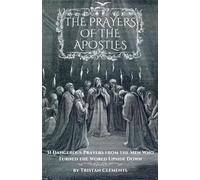 The Prayers of The Apostles: 31 Dangerous Prayers From The Men Who Turned The World Upside Down (The Prayers Series)