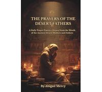 The Prayers of The Desert Fathers: A Daily Prayer Practice Drawn from the Words of the Ancient Desert Mothers and Fathers: Ancient Desert Prayers for ... Humility, Watchfulness, and Union with God