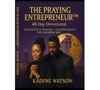 The Praying Entrepreneur 40 Day Devotional: Excellence in Training - Building Wealth the Kingdom Way