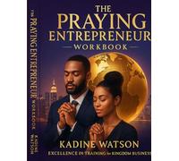 The Praying Entrepreneur - Workbook: Excellence in Training for Kingdom Business