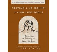 The Praying Like Monks, Living Like Fools Bible Study Guide Plus Streaming Video: A Bible Study on Learning to Pray Like Jesus