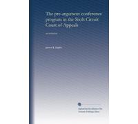 The pre-argument conference program in the Sixth Circuit Court of Appeals: an evaluation