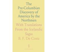 The Pre-Columbian Discovery of America by the Northmen: With Translations From the Icelandic Sagas