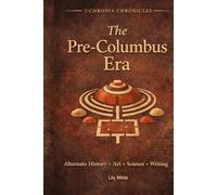 The Pre-Columbus Era: Alternate History Writing, Art and Science Prompts (Uchronia Chronicles)
