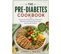 The Pre-diabetes CookBook: Natural, Nourishing Recipes and Practical Meal Ideas for Balanced Blood Sugar and Everyday Wellness