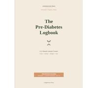 The Pre-Diabetes Logbook: A 12-Month Lifestyle Tracker for Newly Diagnosed Pre-Diabetes - Food & Carbs, Activity, Weekly Weigh-In, Monthly Glucose ... Quarterly A1C Goal Tracking | 8.5 x 11 inches