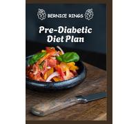 The Pre-Diabetic Diet Plan: A 4-Week Meal Strategy to Balance Blood Sugar, Boost Energy, and Prevent Diabetes Naturally