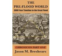 The Pre-Flood World: 3000 Year Timeline to the Great Flood: 1 (Chronicon)