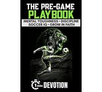 The Pre-Game Playbook One-Minute Sports Devotions for Young Soccer Athletes: 40 Biblical Strategies to Build Mental Toughness, Discipline, Boost Game ... Christian Sports Devotionals for Teen Boys)