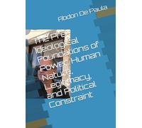 The Pre-Ideological Foundations of Power: Human Nature, Legitimacy, and Political Constraint