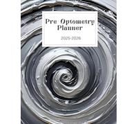 The Pre-Optometry Student Planner: Stay Organized, Track Your Progress, and Conquer Your Optometry School Application