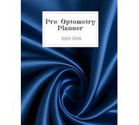 The Pre-Optometry Student Planner: Stay Organized, Track Your Progress, and Conquer Your Optometry School Application