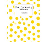 The Pre-Optometry Student Planner: Stay Organized, Track Your Progress, and Conquer Your Optometry School Application