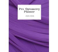 The Pre-Optometry Student Planner: Stay Organized, Track Your Progress, and Conquer Your Optometry School Application