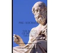 The Pre-Socratics: The Roots of Western Thought (Philosophers of Freedom)