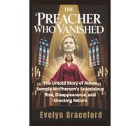 The Preacher Who Vanished: The Untold Story of Aimee Semple McPherson’s Scandalous Rise, Disappearance, and Shocking Return