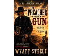 The Preacher with a Gun: Christian Western Stories of Faith, Courage, and Redemption (Silas Shepherd Christian Westerns)