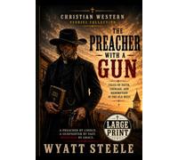 The Preacher with a Gun - LARGE PRINT: Christian Western Stories of Faith, Courage, and Redemption