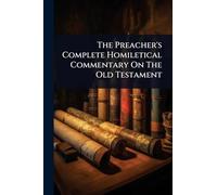 The Preacher's Complete Homiletical Commentary On The Old Testament