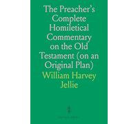 The Preacher's Complete Homiletical Commentary on the Old Testament (on an Original Plan): With Critical and Explanatory Notes, Indices, &C