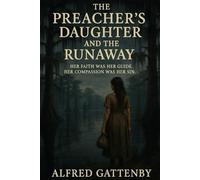 The Preacher's Daughter and the Runaway: Her faith was her guide. Her compassion was her sin.
