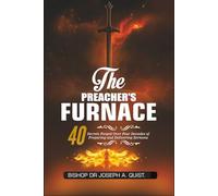 The Preacher's Furnace: 40 Secrets Forged Over Four Decades of Preparing and Delivering Sermons (The Legacy and Leadership Series: A Prophet’s Journey Through 40 Years of Ministry)