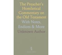 The Preacher's Homiletical Commentary on the Old Testament: With Notes, Endices & More