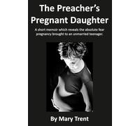 The Preacher's Pregnant Daughter: A short memoir which reveals the absolute fear pregnancy brought to an unmarried teenager