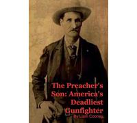 The Preacher's Son: America's Deadliest Gunfighter