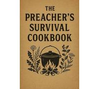 The Preachers Survival Cookbook: How to Eat Well When the World Gets Weird: Wild Plants, Pantry Staples, and Simple Survival Means