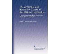 The preamble and boundary clauses of the Illinois constitution: A paper read before the Chicago historical society, January 18, 1910