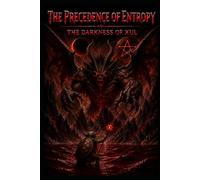 THE PRECEDENCE OF ENTROPY: BOOK II: THE DARKNESS OF XUL