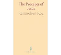 The Precepts of Jesus: The Guide to Peace and Happiness; Extracted From the Books of the New Testament, Ascribed to the Four Evangelists