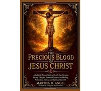 THE PRECIOUS BLOOD OF JESUS CHRIST: A Catholic Prayer Book with a 9-Day Novena, Litany, Chaplet, Powerful Prayers for Healing, Protection, Mercy, and Spiritual Growth