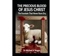 THE PRECIOUS BLOOD OF JESUS CHRIST: The Fountain That Never Runs Dry