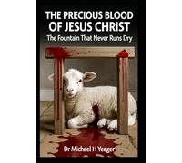THE PRECIOUS BLOOD OF JESUS CHRIST: The Fountain That Never Runs Dry