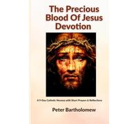 The Precious Blood Of Jesus Devotion: A 9-Day Catholic Novena with Short Prayers & Reflections