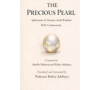 THE PRECIOUS PEARL: Aphorisms of Ancient Arab Wisdom With Commentary