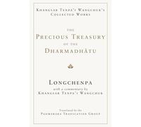 The Precious Treasury of the Dharmadhatu: Khangsar Tenpai Wangchuks Collected Works