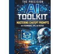 The Precision AI Toolkit: Mastering Chat GPT Prompts with techniques, tips, and tactics.
