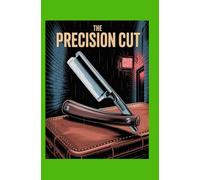 The Precision Cut: A Surgeon’s Guide to Technique, Judgment, and Innovation in the Operating Room