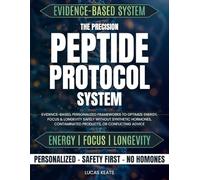 The Precision Peptide Protocol System: Evidence-Based, Personalized Frameworks to Optimize Energy, Focus & Longevity Safely Without Synthetic Hormones, Contaminated Products, or Conflicting Advice