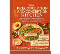 The Preconception and Conception Kitchen: Mediterranean Recipes to Enhance Fertility, Balance Hormones, Boost Ovulation and Nurture the Egg