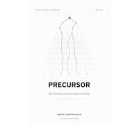 The Precursor: Why Technology Can Only Be Made by Technology (The Precursor Series)
