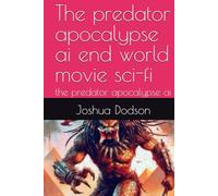 The predator apocalypse ai end world movie sci-fi: the predator apocalypse ai