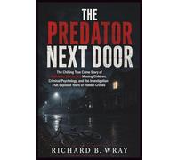 THE PREDATOR NEXT DOOR: The Chilling True Crime Story of Nathaniel Bar-Jonah, Missing Children, Criminal Psychology, and the Investigation That Exposed Years of Hidden Crimes